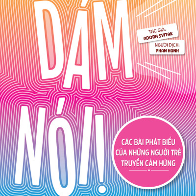 Sách - Dám Nói! - Các Bài Phát Biểu Của Những Người Trẻ Truyền Cảm Hứng