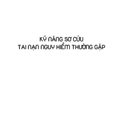 Kỹ Năng Sơ Cứu Tai Nạn Nguy Hiểm Thường Gặp (Tái bản 2025)