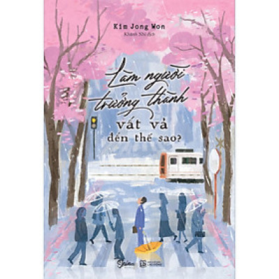 Làm Người Trưởng Thành Vất Vả Đến Thế Sao? - Bản Quyền