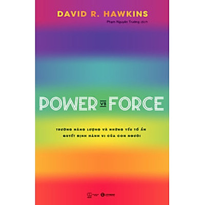 Power vs Force -Trường năng lượng và những yếu tố ẩn quyết định hành vi của con người - David R.Hawkins - (bìa mềm)