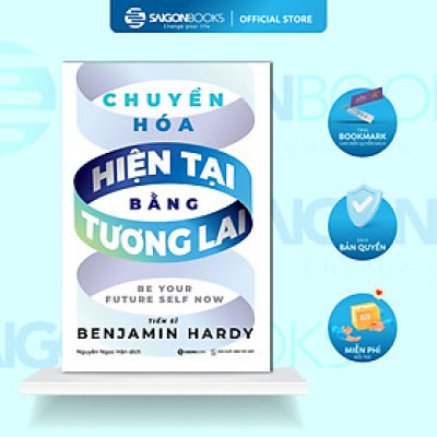 SÁCH - Chuyển hóa hiện tại bằng tương lai - Benjamin Hardy