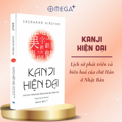 Combo Kanji Hiện Đại - Chữ Hán Trong Đời Sống Nhật Bản Hiện Nay + Kanji - Lịch Sử Phát Triển Và Biến Hóa Của Chữ Hán Ở Nhật Bản - Omega Plus