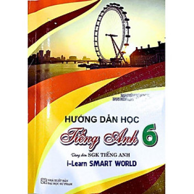 Hướng Dẫn Học Tiếng Anh Lớp 6 - Dùng Kèm SGK Tiếng Anh I-Learn Smart World (HA)