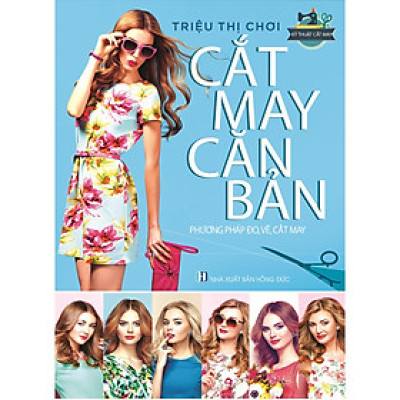 Sách Cắt May Căn Bản Phương Pháp Đo, Vẽ, Cắt May ( Triệu Thị Chơi)