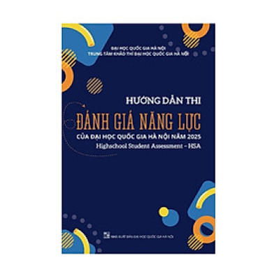 Sách - Hướng dẫn thi đánh giá năng lực của Đại học Quốc gia Hà Nội năm 2025 (Highschool Student Assessment - HSA)