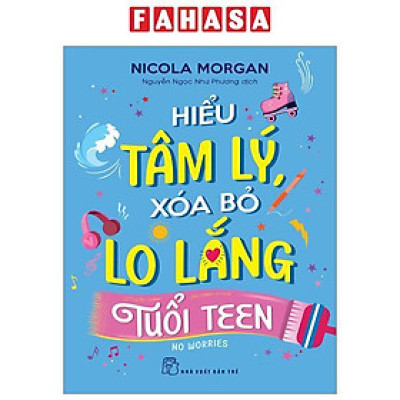Hiểu Tâm Lý, Xóa Bỏ Lo Lắng Tuổi Teen
