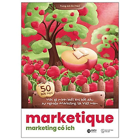 Sách - Marketique - Marketing Có Ích - 50 Bài Học Ước Gì Mình Biết Khi Bắt Đầu Sự Nghiệp Marketing Tại Việt Nam