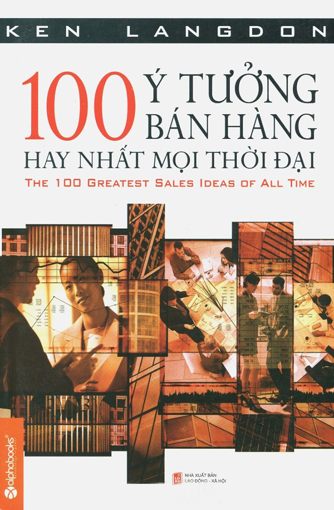 100 Ý Tưởng Bán Hàng Hay Nhất Mọi Thời Đại (Tái Bản 2016)