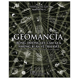 Geomancia - Rồng, Đường Ley, Cảm Xạ Và Các Bí Ẩn Trên Trái Đất