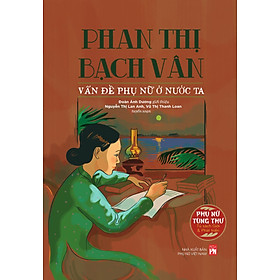 PHAN THỊ BẠCH VÂN: VẤN ĐỀ PHỤ NỮ Ở NƯỚC TA