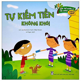 Giúp Trẻ Quản Lý Tài Chính Thông Minh - Tự Kiếm Tiền Không Khó! (Tái Bản 2020)