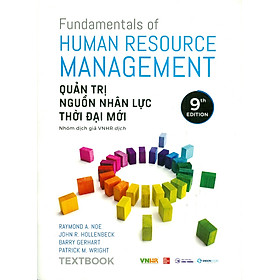 Textbook - Quản Trị Nguồn Nhân Lực Thời Đại Mới - Fundamentals Of Human Resource Management - Raymond A. Noe, John R. Hollenbeck, Barry Gerhart, Patrck M. Wright; Nhóm dịch giả VNHR dịch