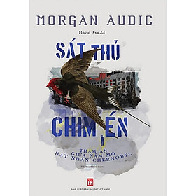 Sát Thủ Chim Én - Thảm Án Giữa Nấm Mồ Hạt Nhân Chernobyl - PNU