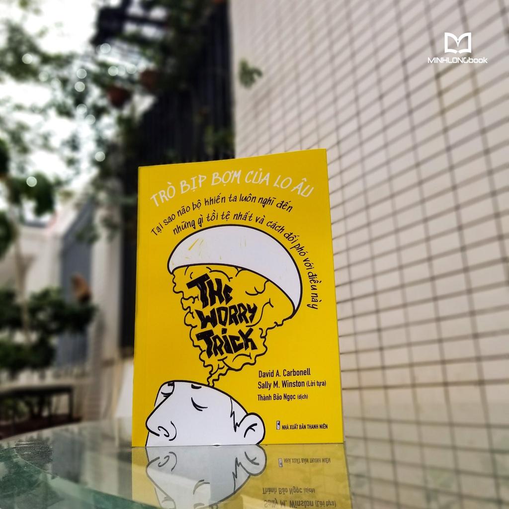 Sách: The worry trick - Trò Bịp Bợm Của Lo Âu - TSKN