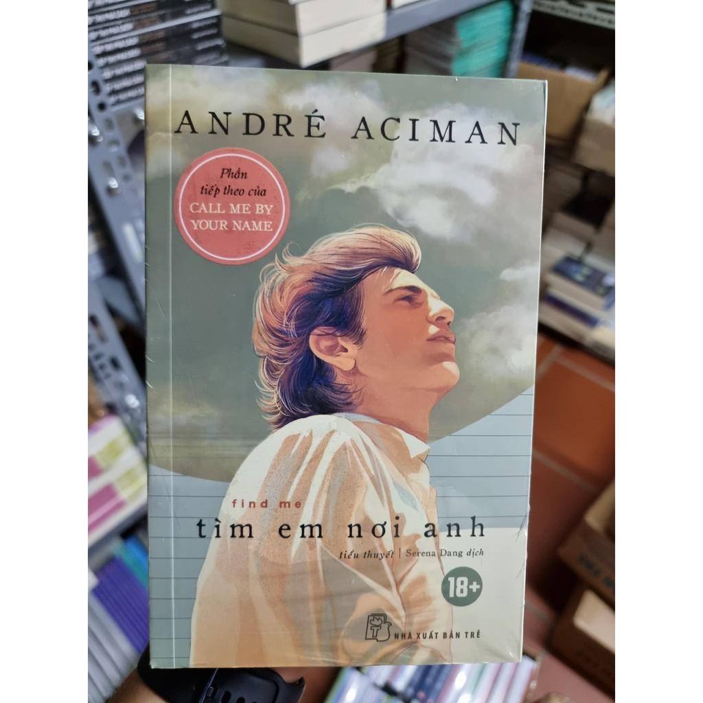 Sách - Tìm Em Nơi Anh ( André Aciman ) - NXB Trẻ