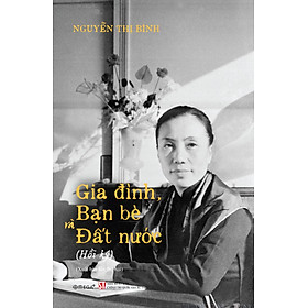 Hồi Ký Nguyễn Thị Bình - Gia Đình, Bạn Bè Và Đất Nước - ST