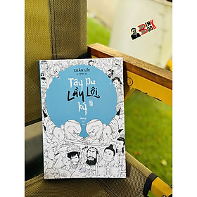 (Tập 2) TÂY DU LẦY LỘI KÝ - Trần Lỗi & Cộng Sự – Nhượng Lê dịch – Nhã Nam - NXB Hội Nhà Văn