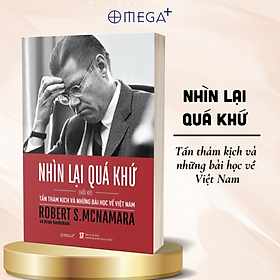 Nhìn Lại Quá Khứ - Tấn Thảm Kịch và Những Bài Học Về Việt Nam - Hồi Ký Robert S.McNamara