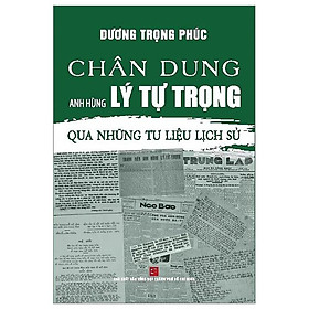 Chân Dung Anh Hùng Lý Tự Trọng - Qua Những Tư Liệu Lịch Sử