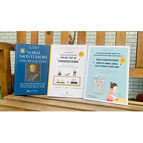COMBO SÁCH MARIA MONTESSORI CUỘC ĐỜI VÀ SỰ NGHIỆP + EM BÉ TẬP ĐI MONTESSORI + SÁCH MONTESSORI RÈN KỸ NĂNG SỐNG VÀ KỸ NĂNG PHỐI HỢP