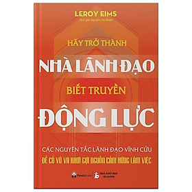 Hãy Trở Thành Nhà Lãnh Đạo Biết Truyền Động Lực