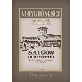 Sài Gòn Dưới Mắt Tôi - Kể Tiếp Những Câu Chuyện Về Sài Gòn (Bìa Cứng)