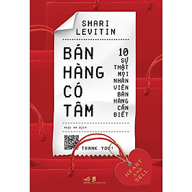 Bán hàng có tâm: 10 sự thật mọi nhân viên bán hàng cần biết (Heart and Sell) - Bản Quyền