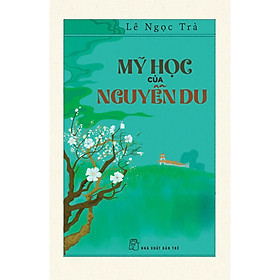 Cuốn Sách Hay Của Tác Giả Lê Ngọc Trà: Mỹ Học Của Nguyễn Du