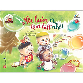 Sách Song Ngữ - Bồi Dưỡng Tâm Lý, Trí Tuệ Cho Trẻ - Nỗi Buồn Ơi, Tạm Biệt Nhé - Đinh Tị Books