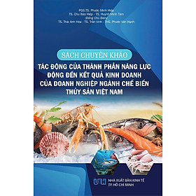 Sách Chuyên Khảo Tác Động Của Thành Phần Năng Lực Động Đến Kết Quả Kinh Doanh Của Doanh Nghiệp Ngành Chế Biến Thuỷ Sản Việt Nam