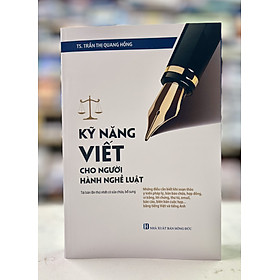 Kỹ năng viết cho người hành nghề luật -Tái bản lần thứ nhất có sửa chữa, bổ sung