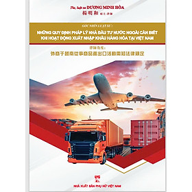 Sách dành cho lĩnh vực Logistics: "Những quy định pháp lý nhà đầu tư nước ngoài cần biết khi hoạt động xuất nhập khẩu hàng hóa tại Việt Nam"