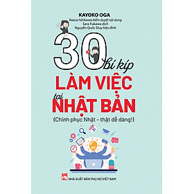 Sách - 30 BÍ KÍP LÀM VIỆC TẠI NHẬT BẢN (Chinh phục Nhật – thật dễ dàng!)