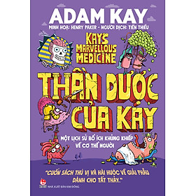 Thần Dược Của Kay - Một Lịch Sử Bổ Ích Khủng Khiếp Về Cơ Thể Người