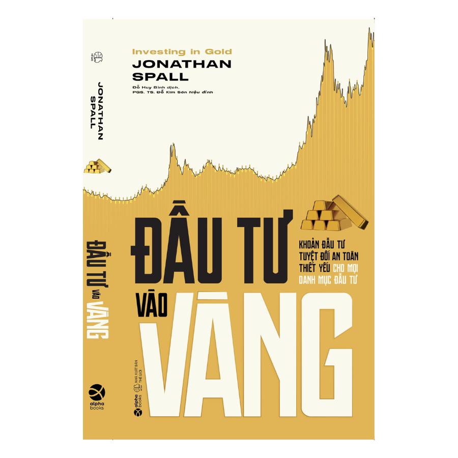 ĐẦU TƯ VÀO VÀNG - KHOẢN ĐẦU TƯ TUYỆT ĐỐI AN TOÀN THIẾT YẾU CHO MỌI DANH MỤC ĐẦU TƯ - Jonathan Spall (bìa mềm)