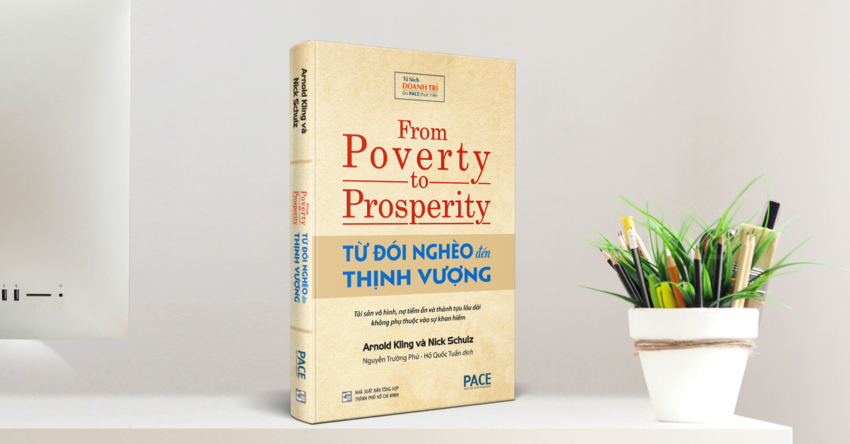 TỪ ĐÓI NGHÈO ĐẾN THỊNH VƯỢNG (From Poverty to Prosperity) - Arnold Kling, Nick Schulz - Nguyễn Trường Phú & Hồ Quốc Tuấn dịch - (bìa cứng)