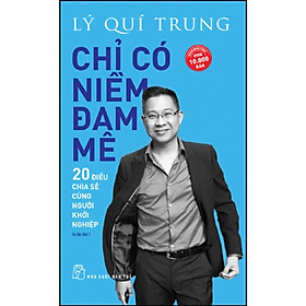 Chỉ Có Niềm Đam Mê - 20 Điều Chia Sẻ Cùng Người Khởi Nghiệp (Tái Bản) (NXB Trẻ)