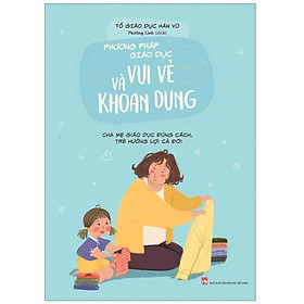 Tủ Sách Hay Về Gia Đình: Phương Pháp Giáo Dục Vui Vẻ Và Khoan Dung