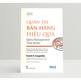 Quản Trị Bán Hàng Hiệu Quả (Sales Management That Works) - Frank V. Cespedes - PACE Books