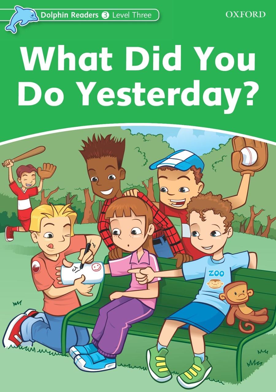 Dolphin Readers Level 3: What Did You Do Yesterday?