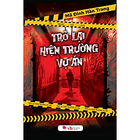 TRỞ LẠI HIỆN TRƯỜNG VỤ ÁN