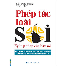 Phép Tắc Loài Sói - Kỷ Luật Thép Của Bầy Sói (Ngọn Nguồn Tinh Thần Của Cá Nhân, Lãnh Đạo Và Tập Thể Thành Công)