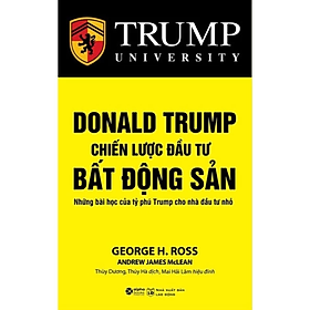 Sách - Donald Trump - Chiến Lược Đầu Tư Bất Động Sản - Những bài học của tỷ phú Trump cho nhà đầu tư nhỏ - Nhiều tác giả - NXB Lao Động