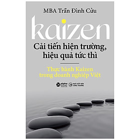 Kaizen - Cải tiến hiện trường, hiệu quả tức thì - MBA Trần Đình Cửu