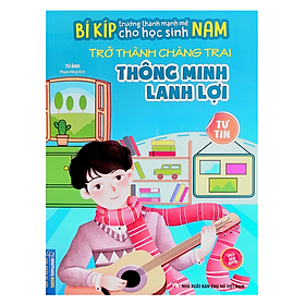 Sách - Bí kíp trường thành mạnh mẽ cho học sinh Nam - Trở thành chàng trai Thông minh lanh lợi - Tự Tin