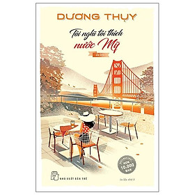 Tôi Nghĩ Tôi Thích Nước Mỹ - Du Ký (Dương Thụy) (Tái Bản)