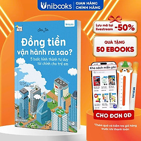 Sách - Đồng tiền vận hành ra sao? 5 bước hình thành tư duy tài chính dành cho trẻ em 10+ Unibooks