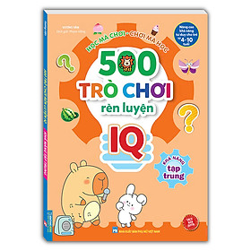 500 Trò Chơi Rèn Luyện IQ (4-10 tuổi) - Khả Năng Tập Trung (Sách Bản Quyền)