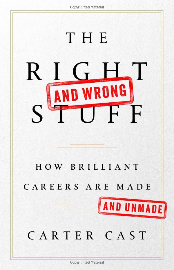 The Right And Wrong Stuff: How Brilliant Careers Are Made And Unmade