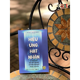 HIỆU ỨNG HẠT NHÂN  -6 Trụ cột để xây dựng doanh nghiệp trực tuyến-  Scott Oldford – Lê Trúc Anh dịch -Bizbooks -NXB Hồng Đức